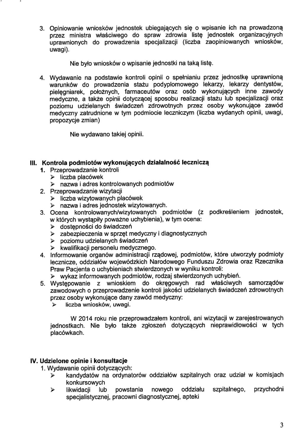 Wydawanie na podstawie kontroli opinii o spelnianiu przez jednostk? uprawnion^ warunkow do prowadzenia stazu podyplomowego lekarzy, lekarzy dentystow, piel?