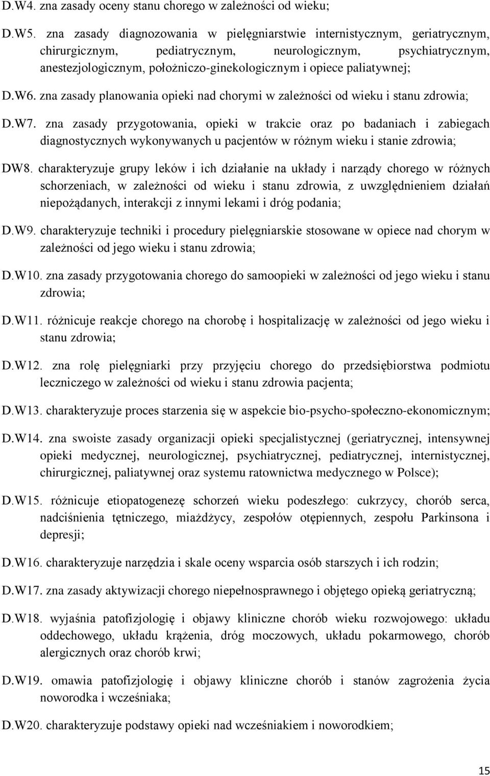 paliatywnej; D.W6. zna zasady planowania opieki nad chorymi w zależności od wieku i stanu zdrowia; D.W7.