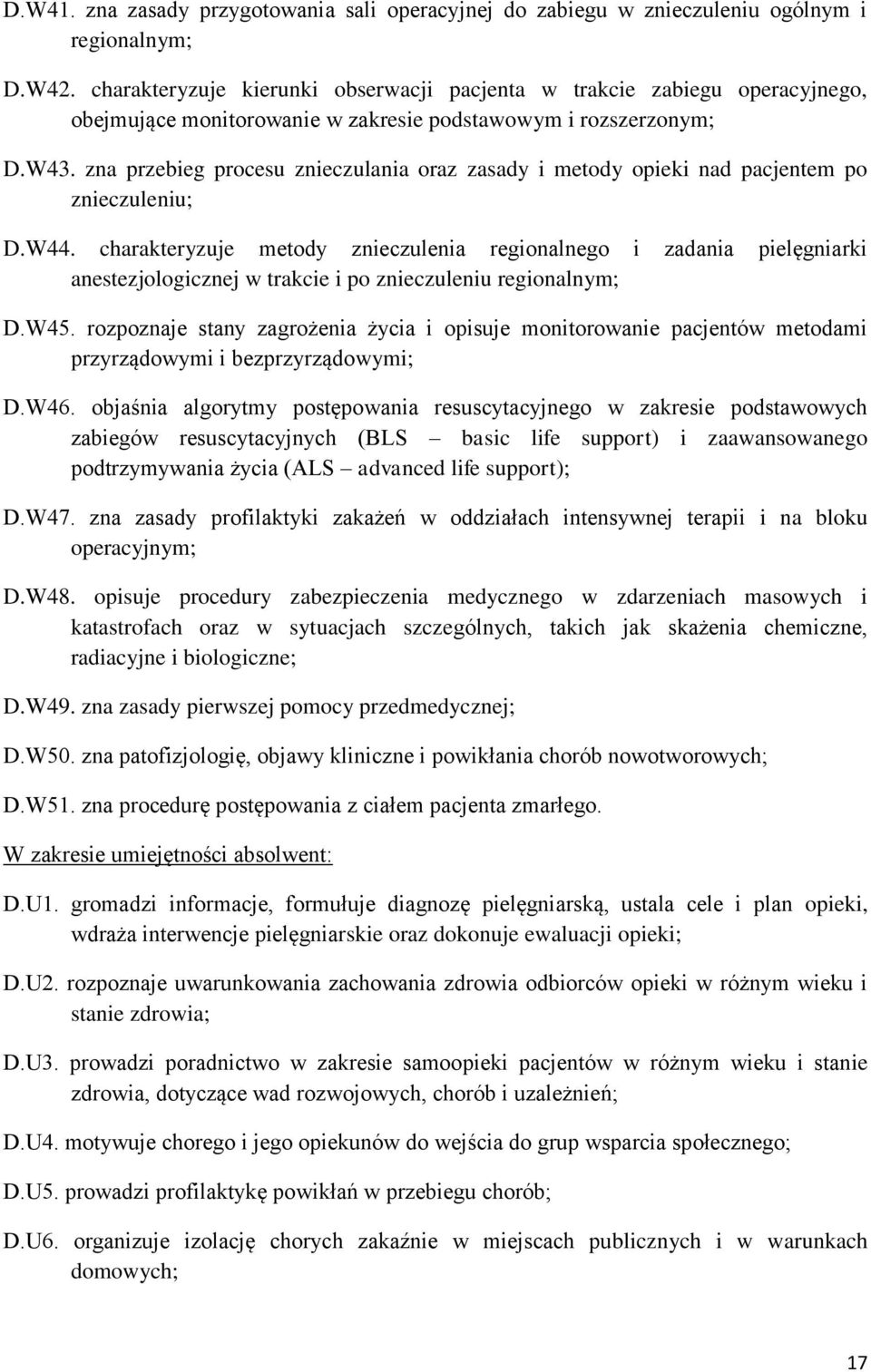 zna przebieg procesu znieczulania oraz zasady i metody opieki nad pacjentem po znieczuleniu; D.W44.