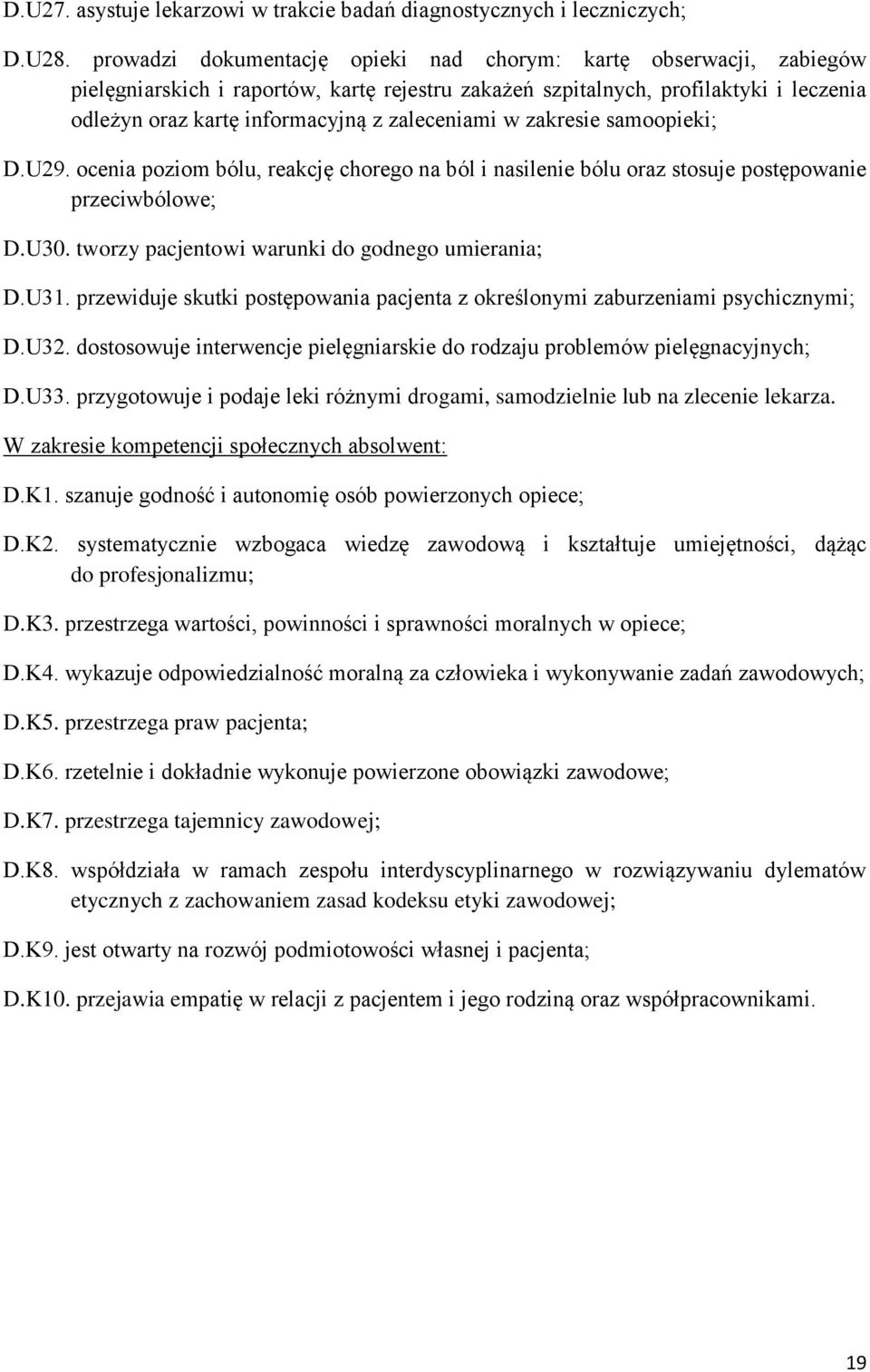 zaleceniami w zakresie samoopieki; D.U29. ocenia poziom bólu, reakcję chorego na ból i nasilenie bólu oraz stosuje postępowanie przeciwbólowe; D.U30. tworzy pacjentowi warunki do godnego umierania; D.