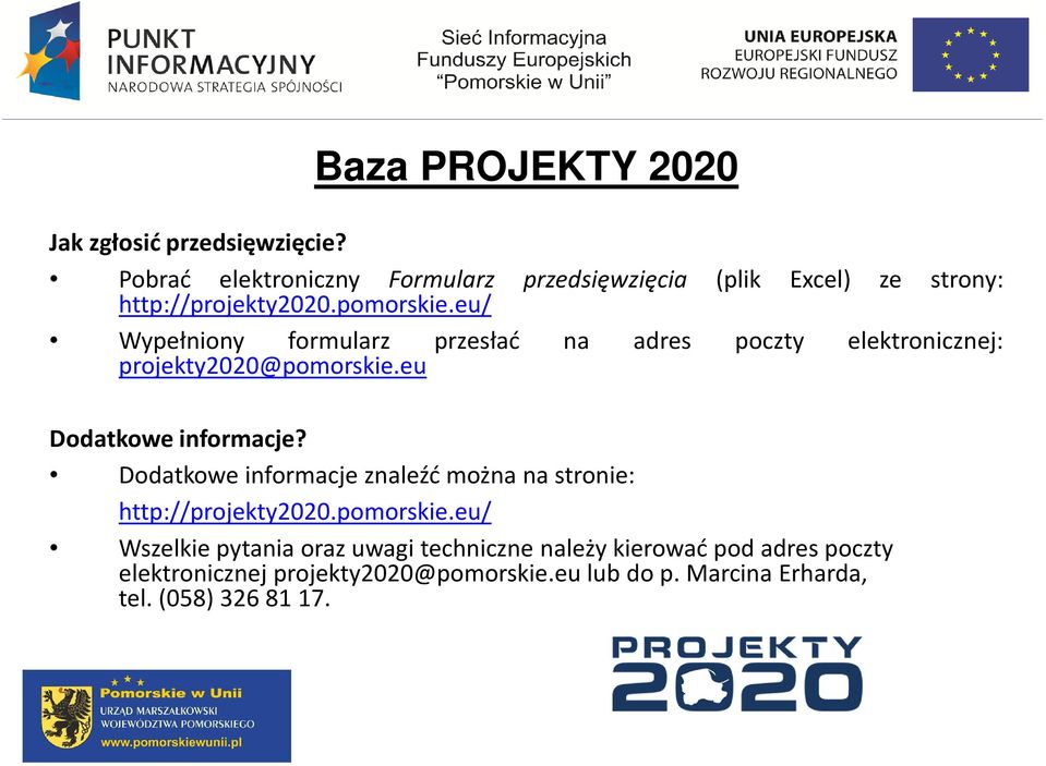 eu/ Wypełniony formularz przesłać na adres poczty elektronicznej: projekty2020@pomorskie.eu Dodatkowe informacje?