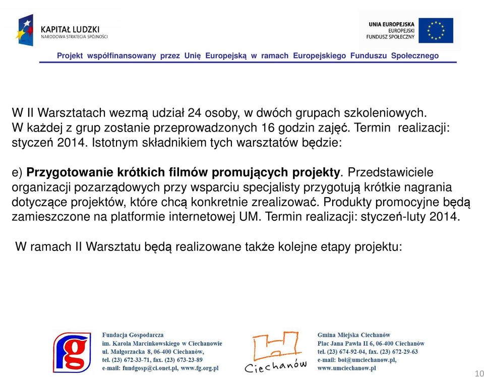 Przedstawiciele organizacji pozarządowych przy wsparciu specjalisty przygotują krótkie nagrania dotyczące projektów, które chcą konkretnie