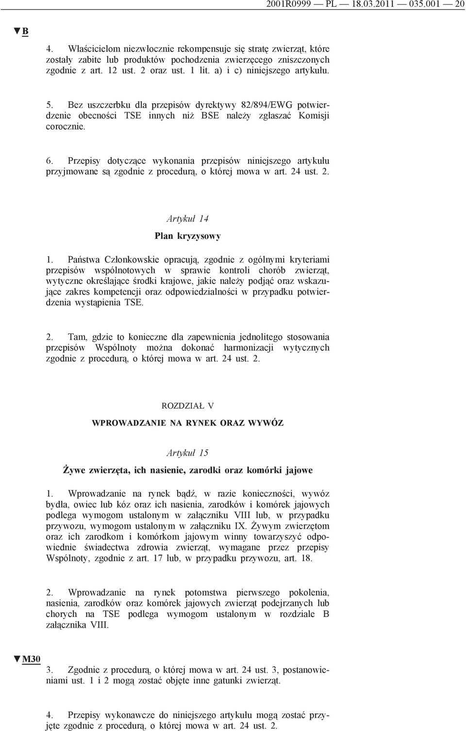 Przepisy dotyczące wykonania przepisów niniejszego artykułu przyjmowane są zgodnie z procedurą, o której mowa w art. 24 ust. 2. Artykuł 14 Plan kryzysowy 1.