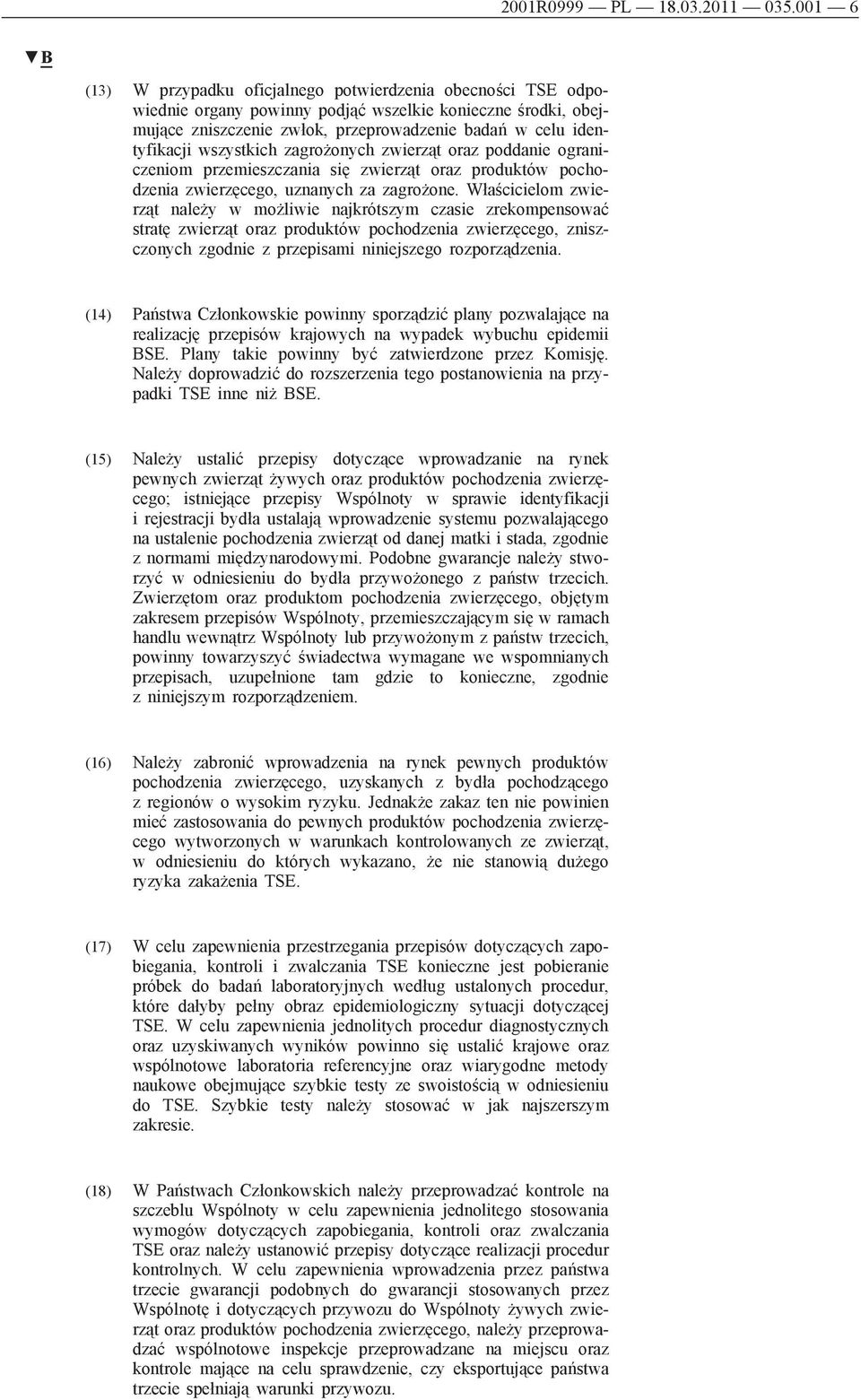 wszystkich zagrożonych zwierząt oraz poddanie ograniczeniom przemieszczania się zwierząt oraz produktów pochodzenia zwierzęcego, uznanych za zagrożone.