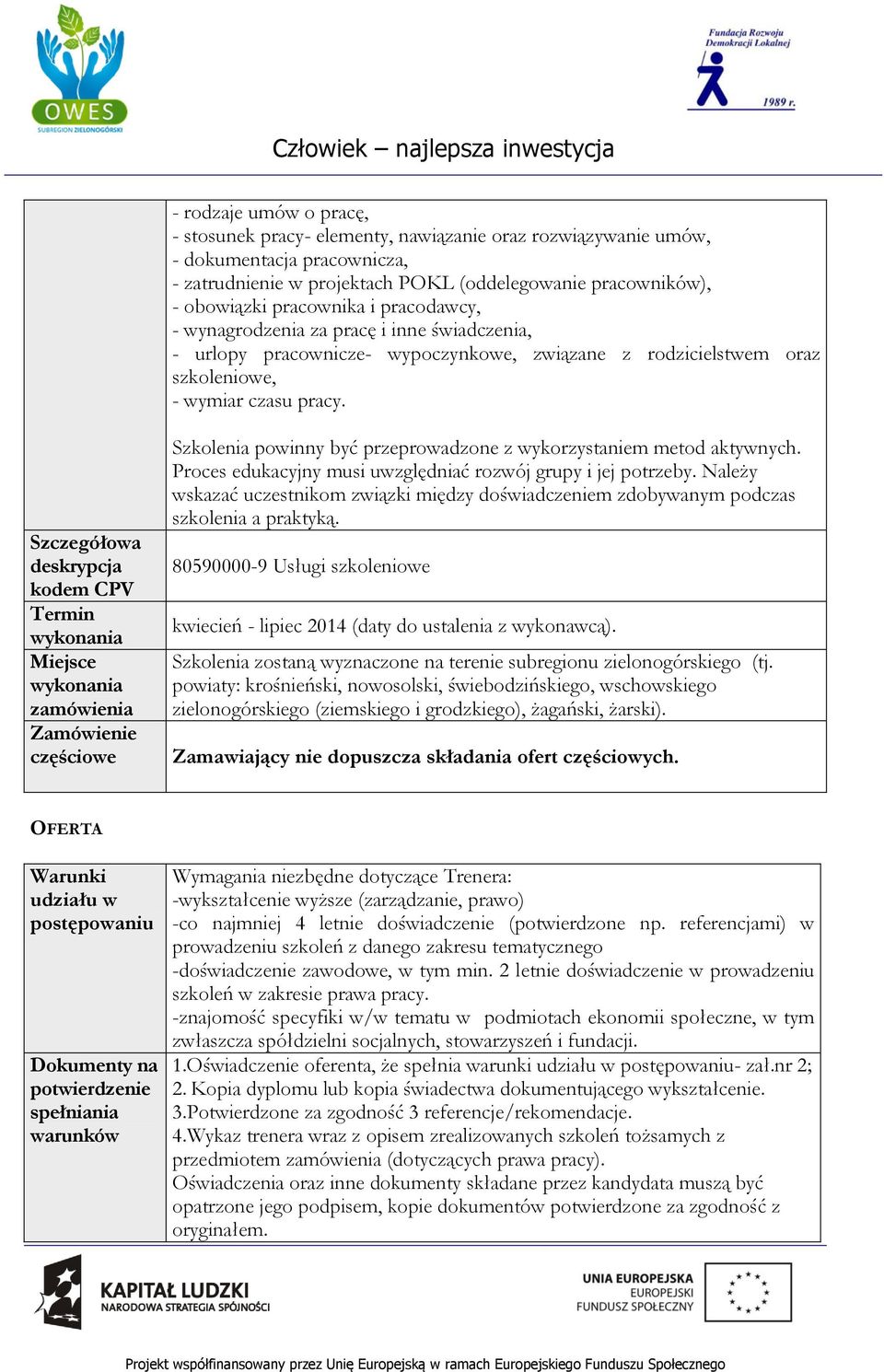 Szczegółowa deskrypcja kodem CPV Termin wykonania Miejsce wykonania zamówienia Zamówienie częściowe Szkolenia powinny być przeprowadzone z wykorzystaniem metod aktywnych.