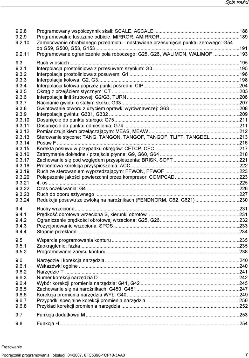 ..196 9.3.3 Interpolacja kołowa: G2, G3...198 9.3.4 Interpolacja kołowa poprzez punkt pośredni: CIP...204 9.3.5 Okrąg z przejściem stycznym: CT...205 9.3.6 Interpolacja linii śrubowej: G2/G3, TURN.