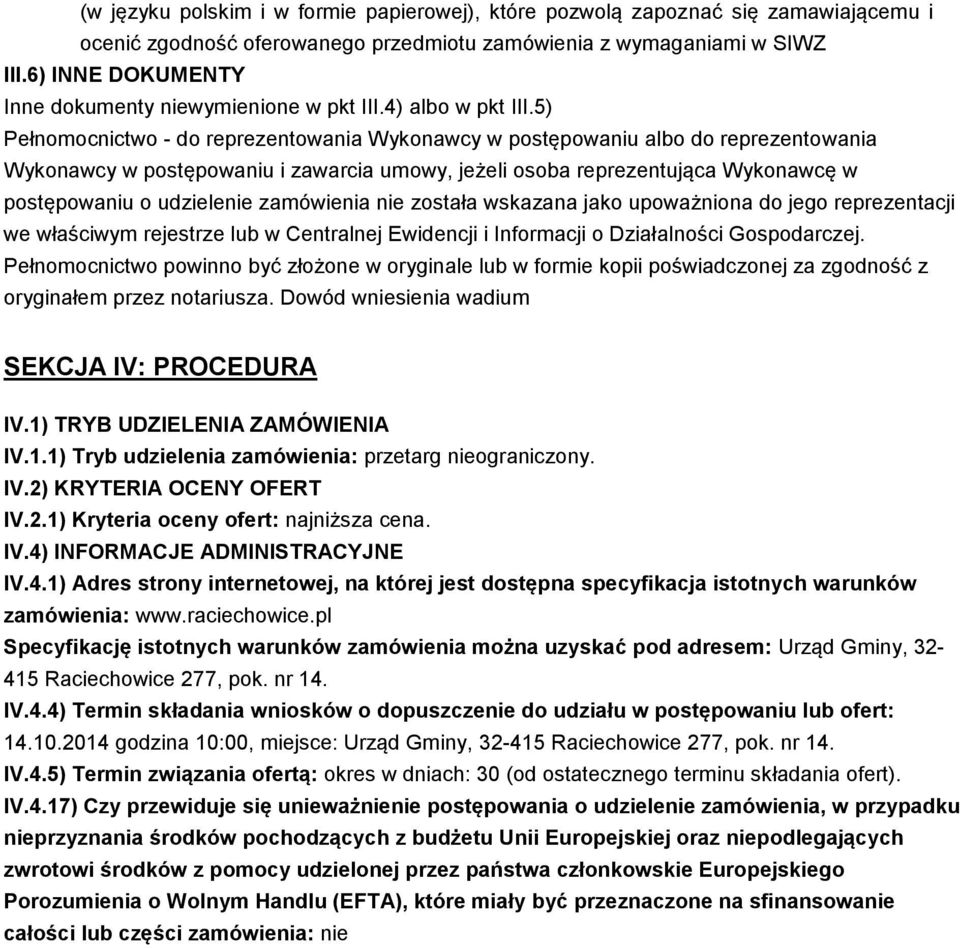 5) Pełnomocnictwo - do reprezentowania Wykonawcy w postępowaniu albo do reprezentowania Wykonawcy w postępowaniu i zawarcia umowy, jeżeli osoba reprezentująca Wykonawcę w postępowaniu o udzielenie