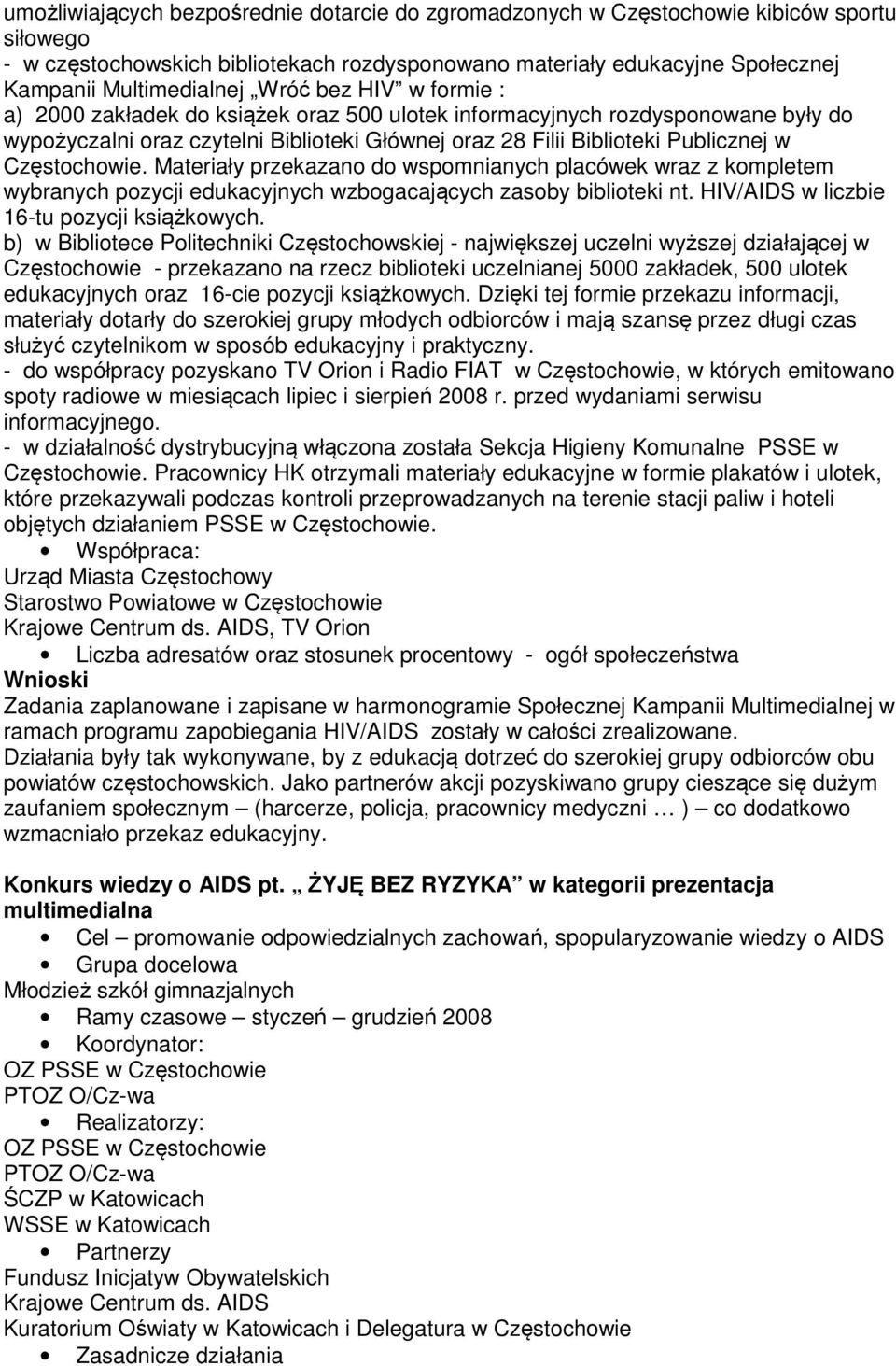 Częstochowie. Materiały przekazano do wspomnianych placówek wraz z kompletem wybranych pozycji edukacyjnych wzbogacających zasoby biblioteki nt. HIV/AIDS w liczbie 16-tu pozycji książkowych.