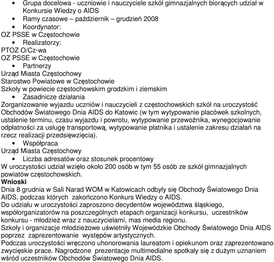 powrotu, wytypowanie przewoźnika, wynegocjowanie odpłatności za usługę transportową, wytypowanie płatnika i ustalenie zakresu działań na rzecz realizacji przedsięwzięcia).