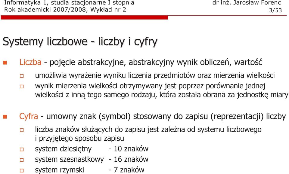 ielkości z ią tego samego rodzaju, która została obraa za jedostkę miary Cyfra - umoy zak (symbol) stosoay do zaisu (rerezetacji) liczby liczba