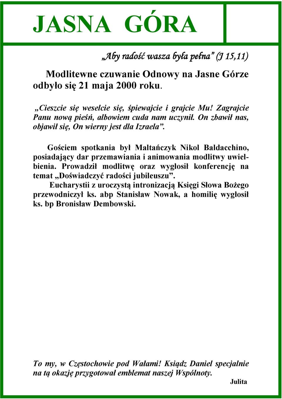 Gościem spotkania był Maltańczyk Nikol Baldacchino, posiadający dar przemawiania i animowania modlitwy uwielbienia.