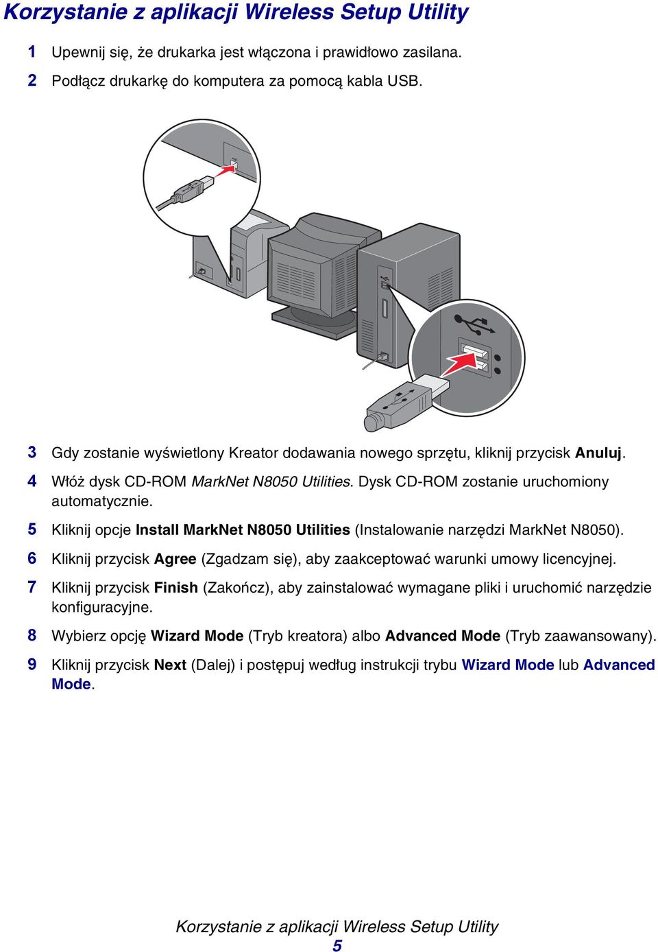 5 Kliknij opcje Install MarkNet N8050 Utilities (Instalowanie narzędzi MarkNet N8050). 6 Kliknij przycisk Agree (Zgadzam się), aby zaakceptować warunki umowy licencyjnej.