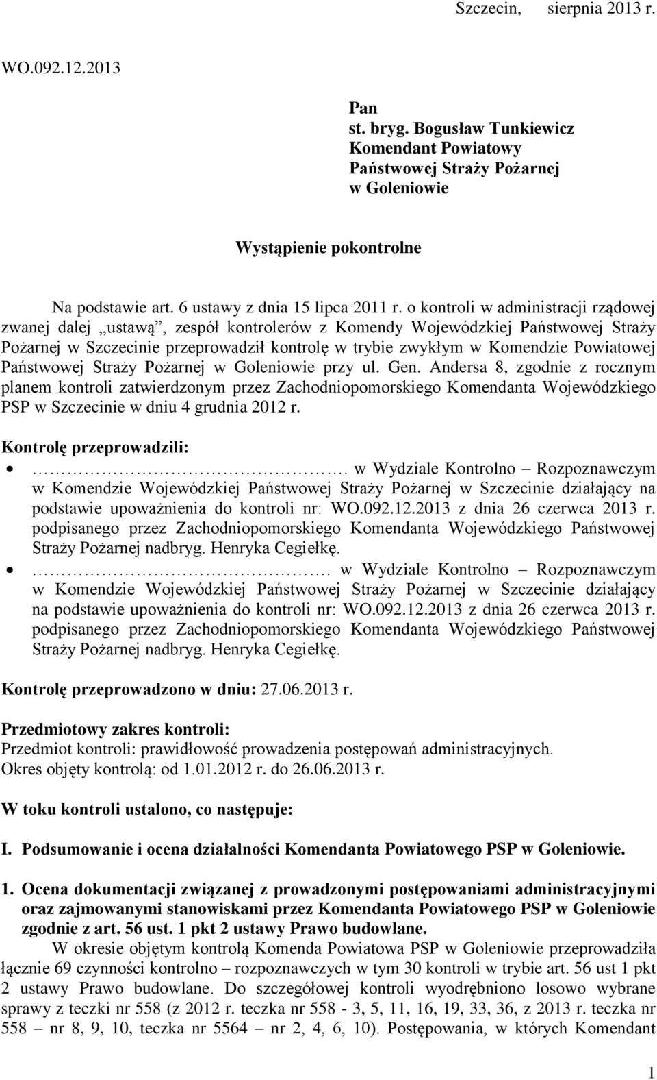 o kontroli w administracji rządowej zwanej dalej ustawą, zespół kontrolerów z Komendy Wojewódzkiej Państwowej Straży Pożarnej w Szczecinie przeprowadził kontrolę w trybie zwykłym w Komendzie