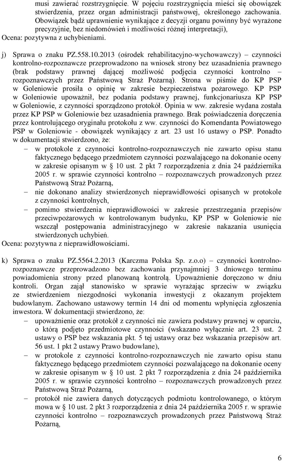 2013 (ośrodek rehabilitacyjno-wychowawczy) czynności kontrolno-rozpoznawcze przeprowadzono na wniosek strony bez uzasadnienia prawnego (brak podstawy prawnej dającej możliwość podjęcia czynności