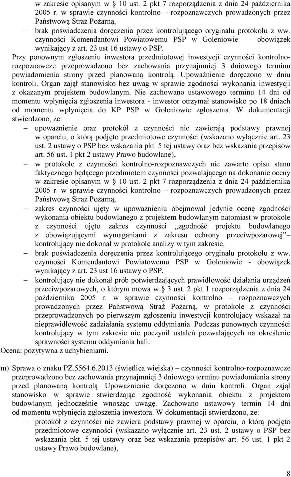 Nie zachowano ustawowego terminu 14 dni od momentu wpłynięcia zgłoszenia inwestora - inwestor otrzymał stanowisko po 18 dniach od momentu wpłynięcia do KP PSP w Goleniowie zgłoszenia.