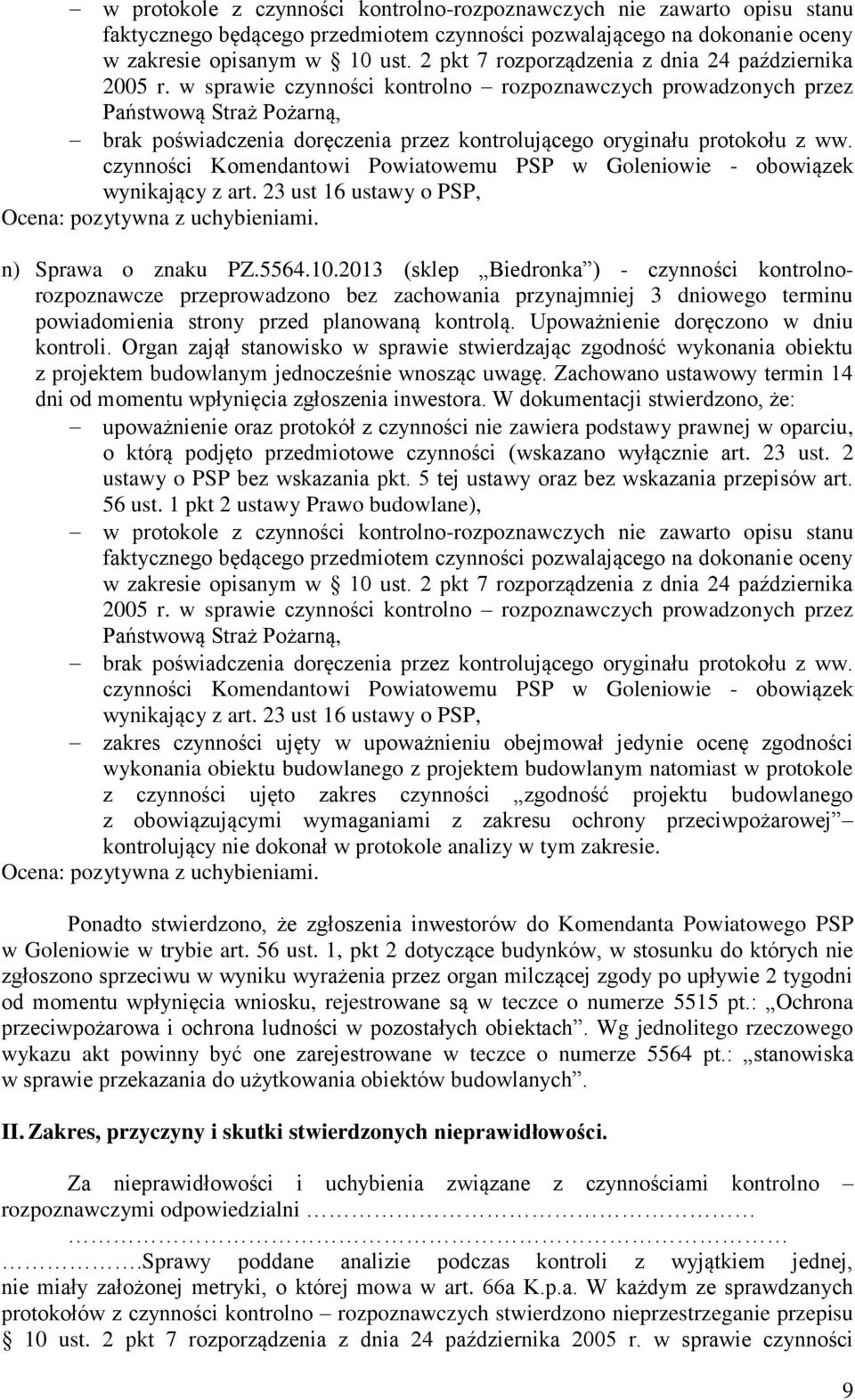 Upoważnienie doręczono w dniu kontroli. Organ zajął stanowisko w sprawie stwierdzając zgodność wykonania obiektu z projektem budowlanym jednocześnie wnosząc uwagę.