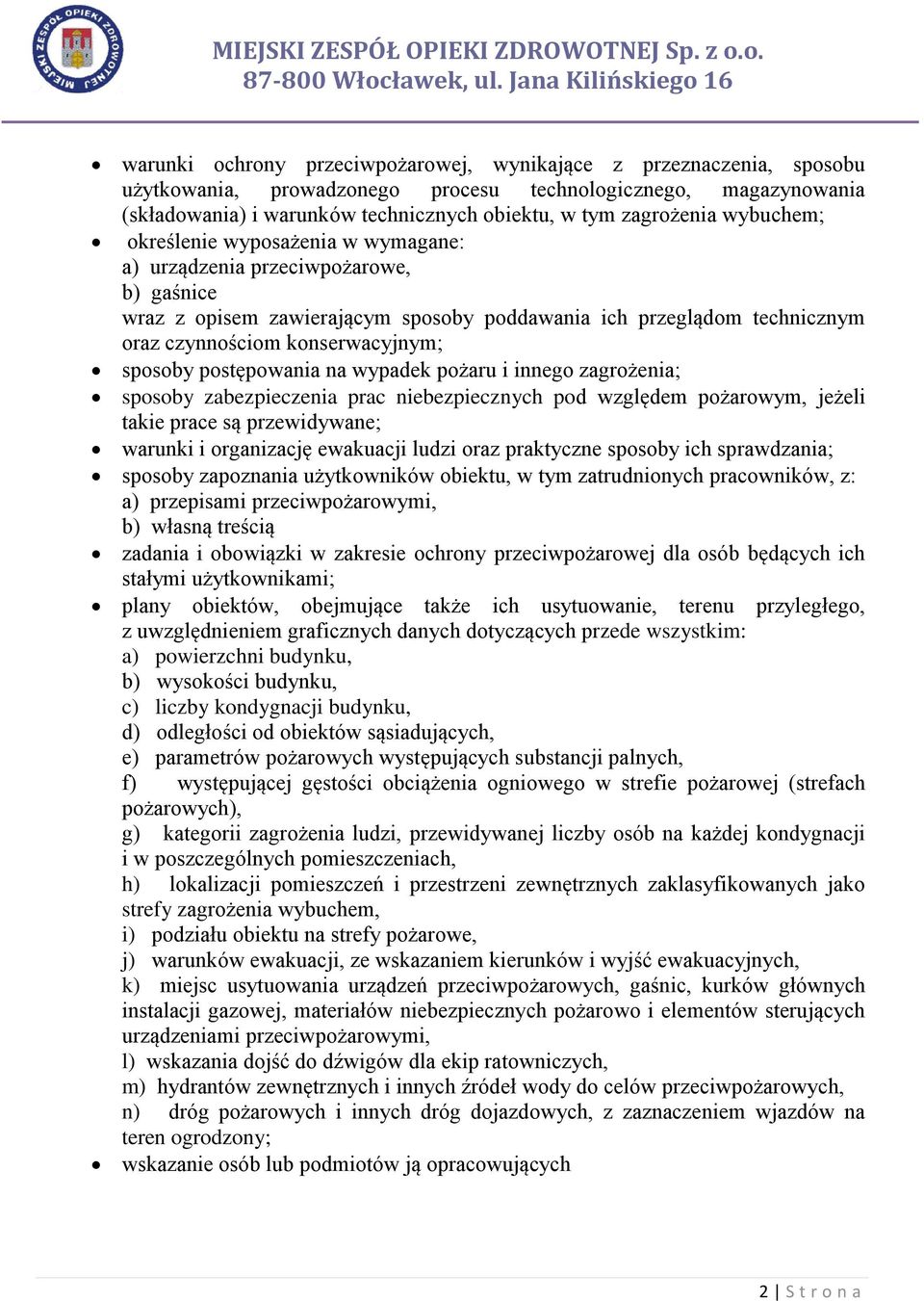 sposoby postępowania na wypadek pożaru i innego zagrożenia; sposoby zabezpieczenia prac niebezpiecznych pod względem pożarowym, jeżeli takie prace są przewidywane; warunki i organizację ewakuacji