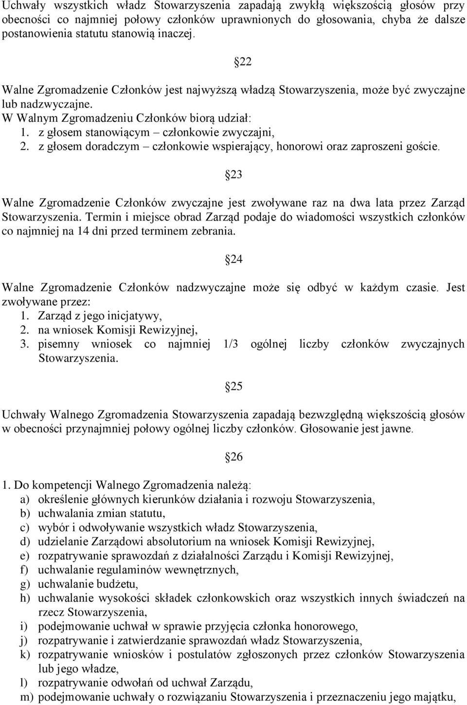 z głosem stanowiącym członkowie zwyczajni, 2. z głosem doradczym członkowie wspierający, honorowi oraz zaproszeni goście.