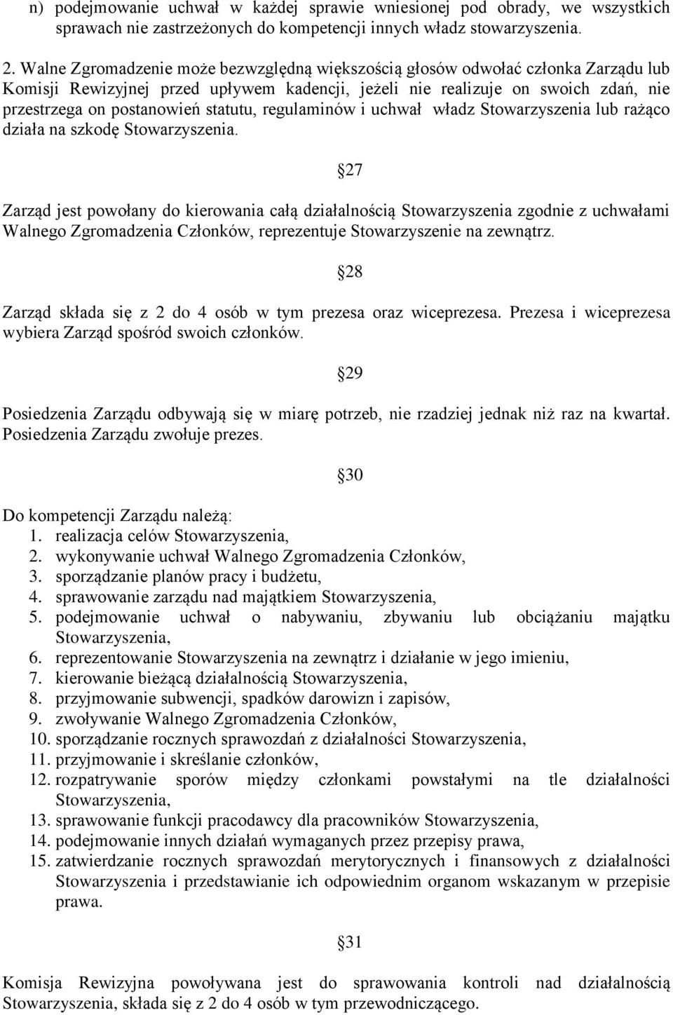 statutu, regulaminów i uchwał władz Stowarzyszenia lub rażąco działa na szkodę Stowarzyszenia.