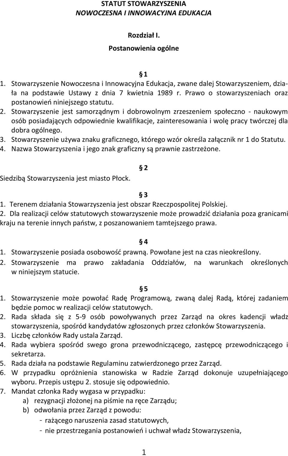 Stowarzyszenie jest samorządnym i dobrowolnym zrzeszeniem społeczno - naukowym osób posiadających odpowiednie kwalifikacje, zainteresowania i wolę pracy twórczej dla dobra ogólnego. 3.