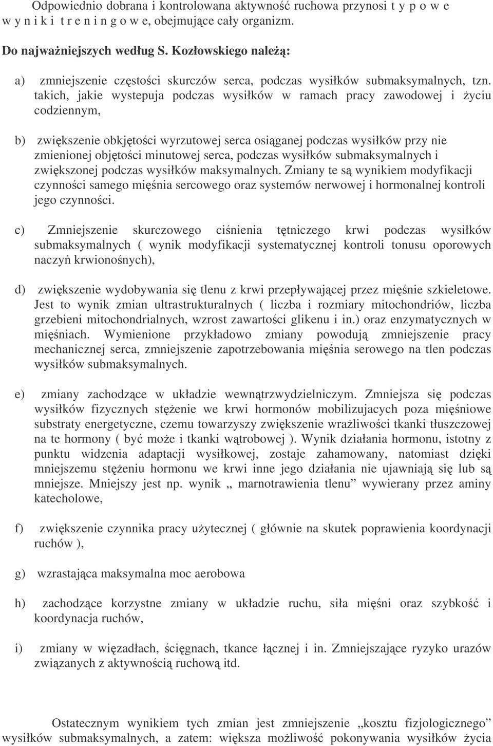 takich, jakie wystepuja podczas wysiłków w ramach pracy zawodowej i yciu codziennym, b) zwikszenie obkjtoci wyrzutowej serca osiganej podczas wysiłków przy nie zmienionej objtoci minutowej serca,