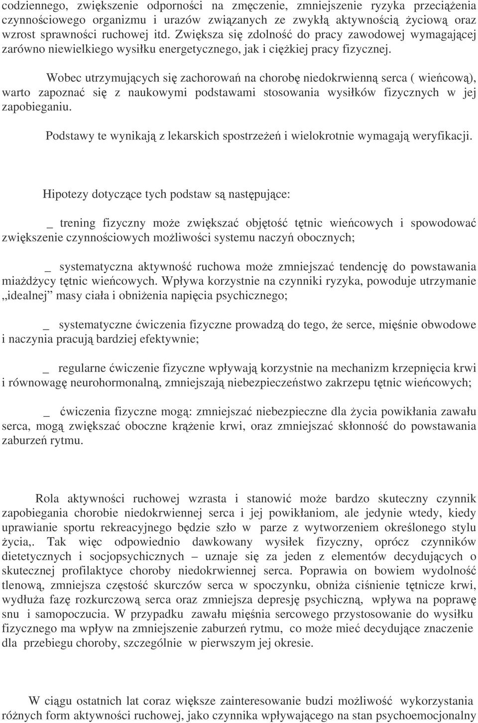 Wobec utrzymujcych si zachorowa na chorob niedokrwienn serca ( wiecow), warto zapozna si z naukowymi podstawami stosowania wysiłków fizycznych w jej zapobieganiu.