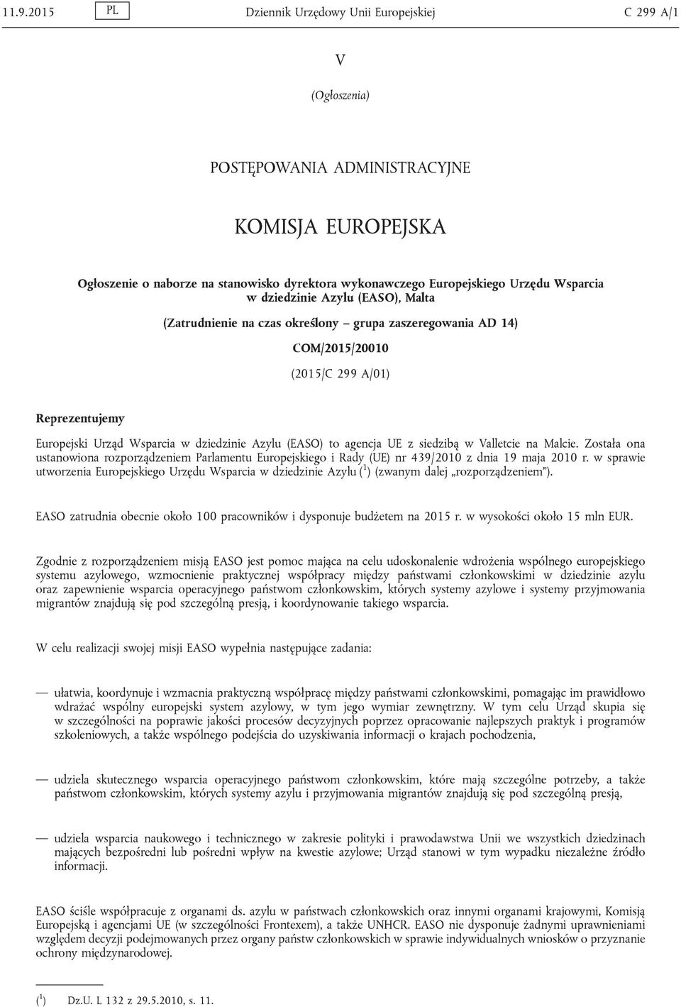 Azylu (EASO) to agencja UE z siedzibą w Valletcie na Malcie. Została ona ustanowiona rozporządzeniem Parlamentu Europejskiego i Rady (UE) nr 439/2010 z dnia 19 maja 2010 r.