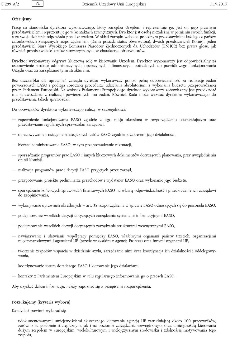 W skład zarządu wchodzi po jednym przedstawicielu każdego z państw członkowskich związanych rozporządzeniem (Dania posiada status obserwatora), dwóch przedstawicieli Komisji, jeden przedstawiciel