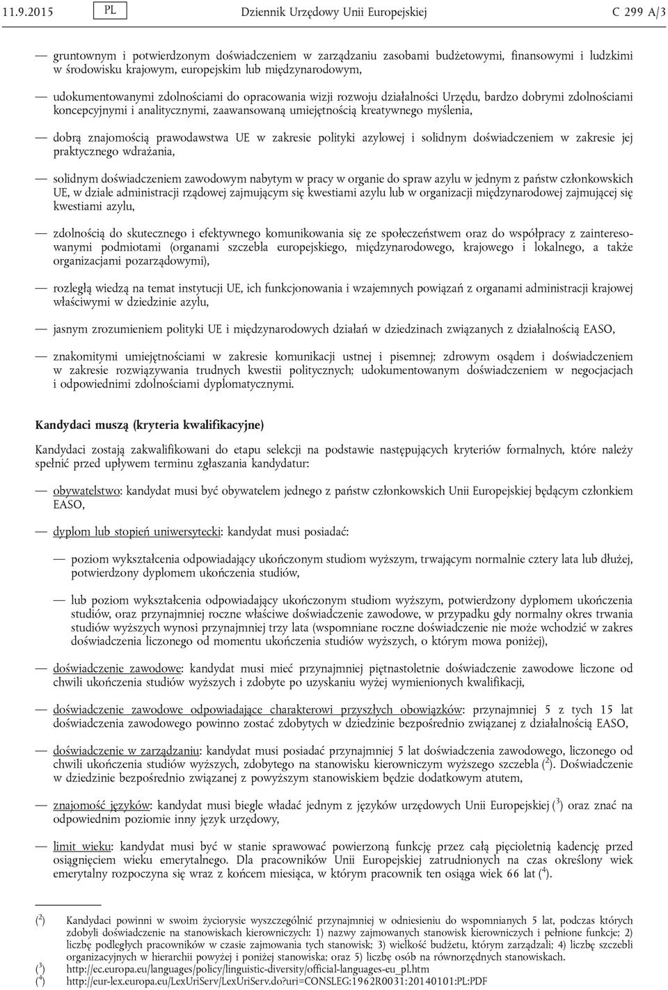 myślenia, dobrą znajomością prawodawstwa UE w zakresie polityki azylowej i solidnym doświadczeniem w zakresie jej praktycznego wdrażania, solidnym doświadczeniem zawodowym nabytym w pracy w organie