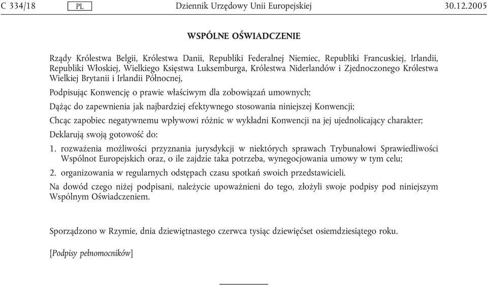 Niderlandów i Zjednoczonego Królestwa Wielkiej Brytanii i Irlandii Północnej, Podpisując Konwencję o prawie właściwym dla zobowiązań umownych; Dążąc do zapewnienia jak najbardziej efektywnego