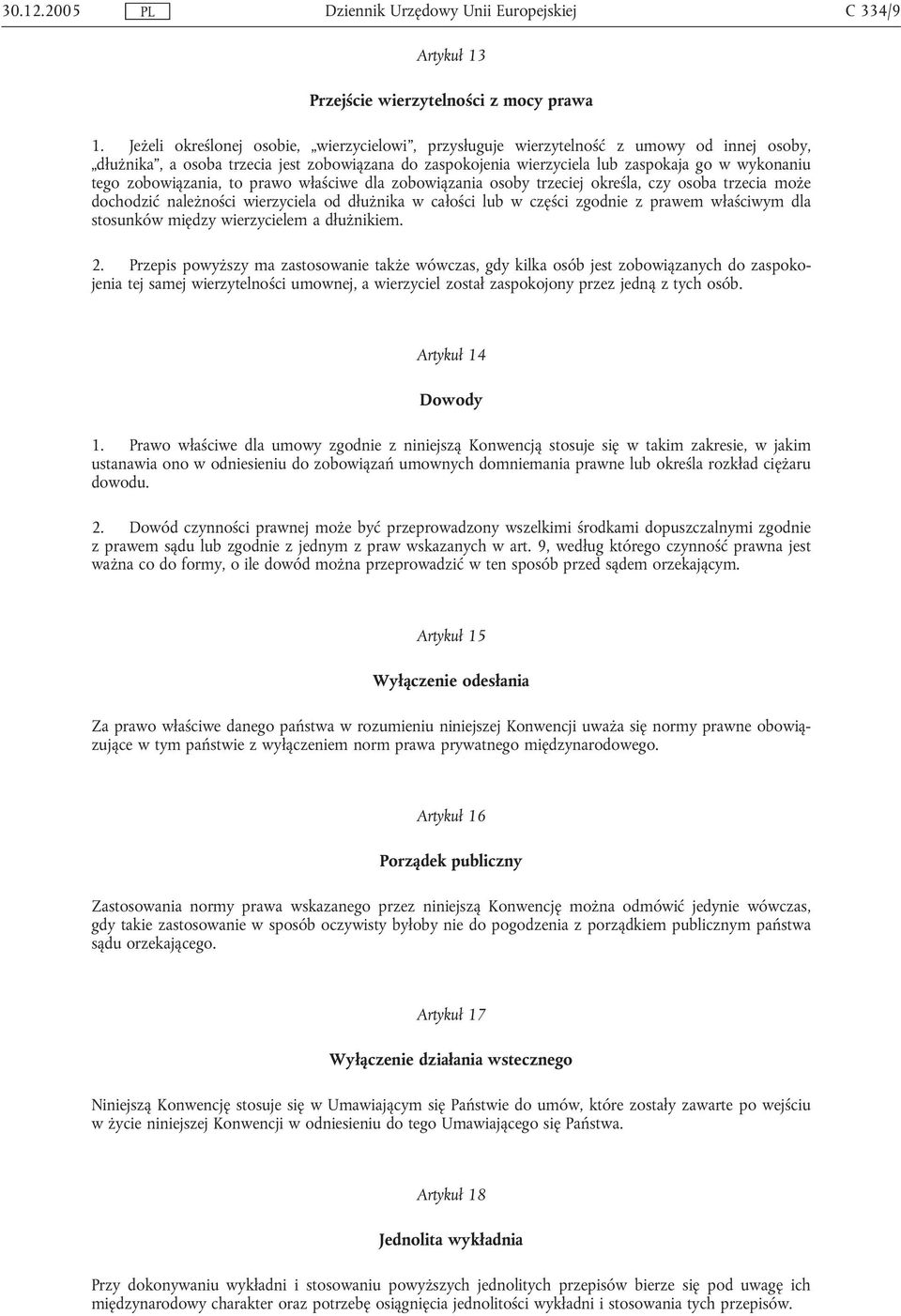 zobowiązania, to prawo właściwe dla zobowiązania osoby trzeciej określa, czy osoba trzecia może dochodzić należności wierzyciela od dłużnika w całości lub w części zgodnie z prawem właściwym dla