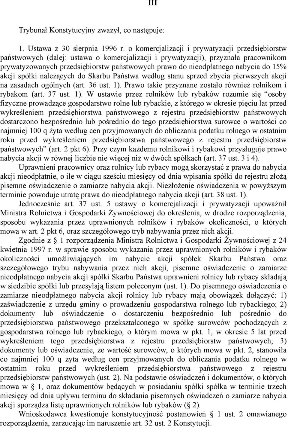 nabycia do 15% akcji spółki należących do Skarbu Państwa według stanu sprzed zbycia pierwszych akcji na zasadach ogólnych (art. 36 ust. 1).