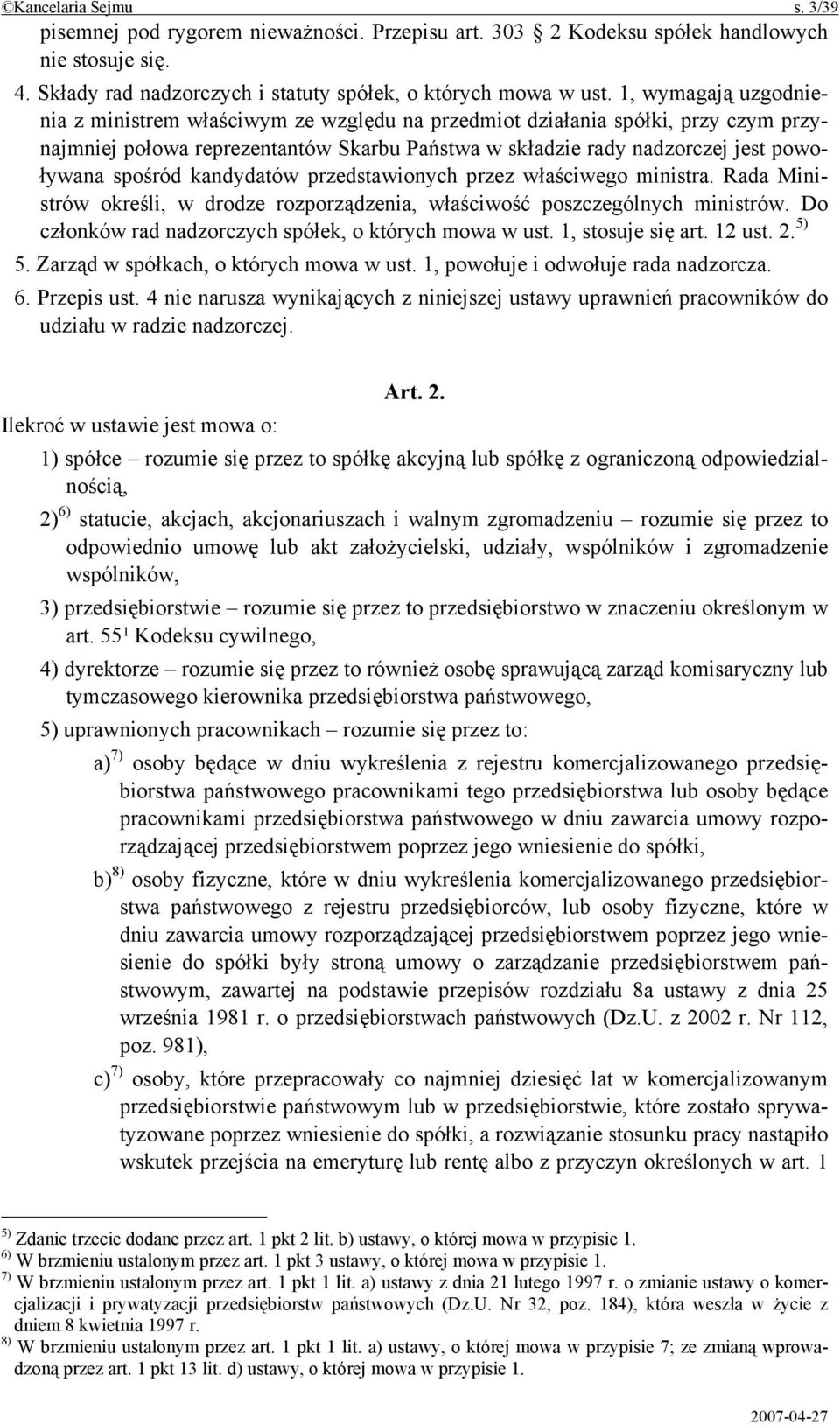 kandydatów przedstawionych przez właściwego ministra. Rada Ministrów określi, w drodze rozporządzenia, właściwość poszczególnych ministrów. Do członków rad nadzorczych spółek, o których mowa w ust.