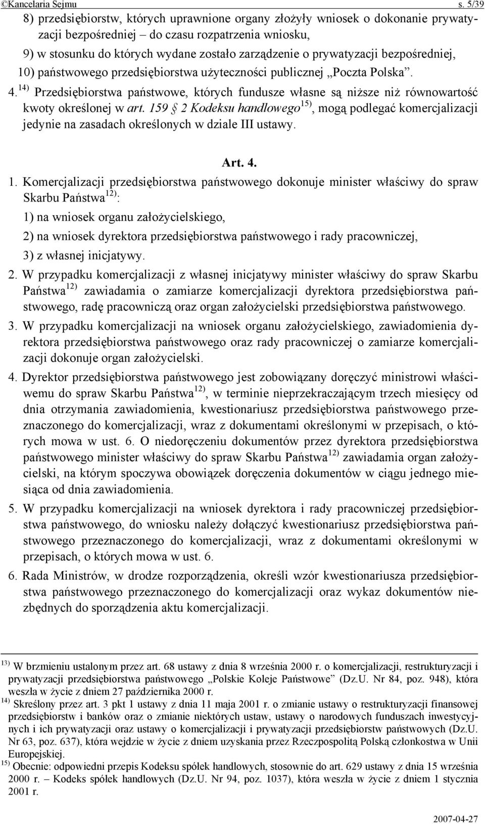 prywatyzacji bezpośredniej, 10) państwowego przedsiębiorstwa użyteczności publicznej Poczta Polska. 4.