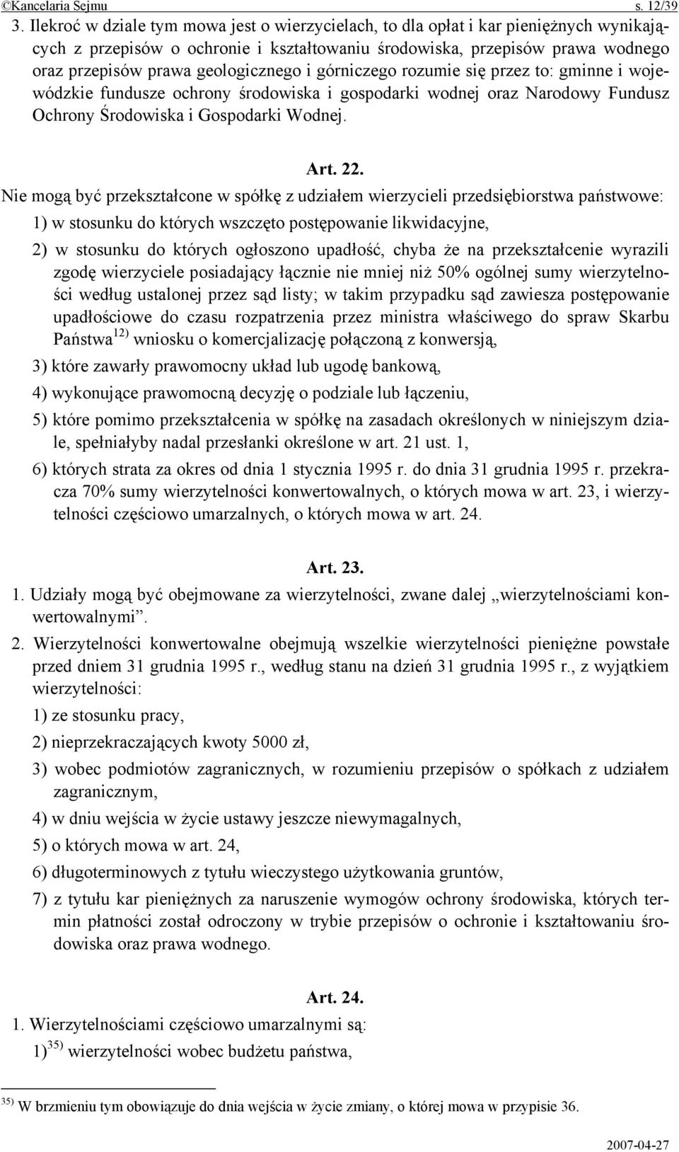 geologicznego i górniczego rozumie się przez to: gminne i wojewódzkie fundusze ochrony środowiska i gospodarki wodnej oraz Narodowy Fundusz Ochrony Środowiska i Gospodarki Wodnej. Art. 22.