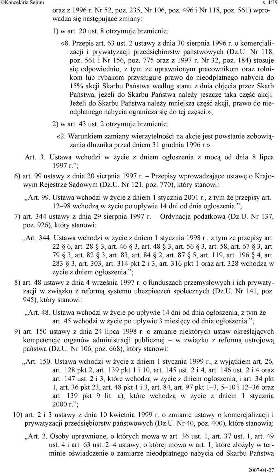 184) stosuje się odpowiednio, z tym że uprawnionym pracownikom oraz rolnikom lub rybakom przysługuje prawo do nieodpłatnego nabycia do 15% akcji Skarbu Państwa według stanu z dnia objęcia przez Skarb