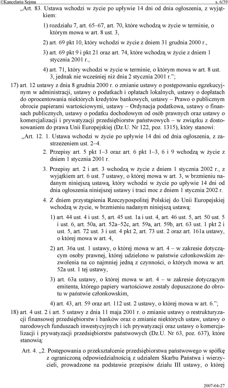 71, który wchodzi w życie w terminie, o którym mowa w art. 8 ust. 3, jednak nie wcześniej niż dnia 2 stycznia 2001 r. ; 17) art. 12 ustawy z dnia 8 grudnia 2000 r.