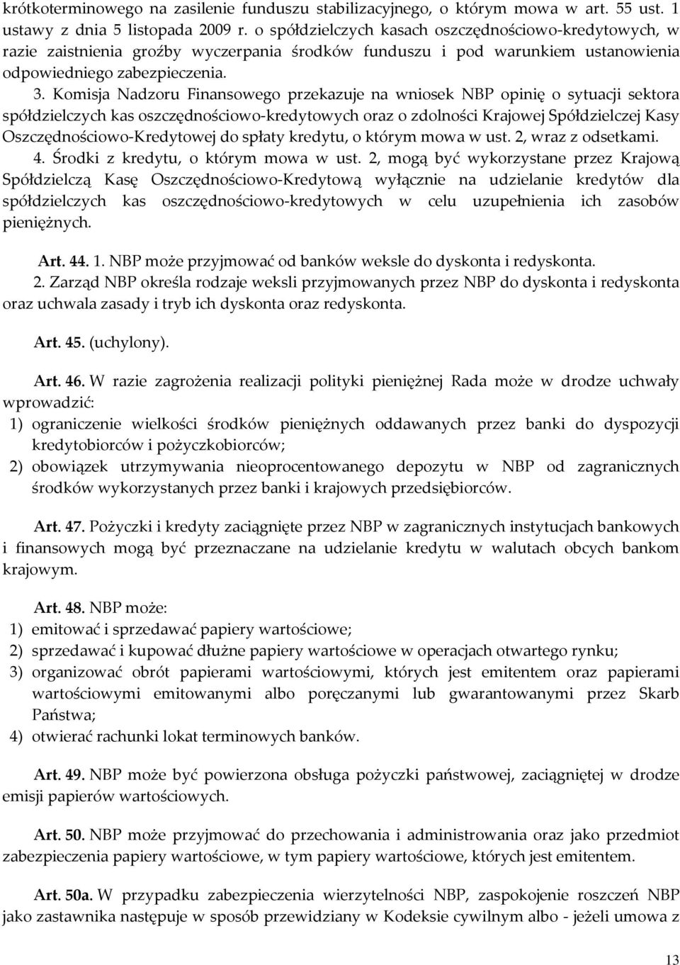 Komisja Nadzoru Finansowego przekazuje na wniosek NBP opinię o sytuacji sektora spółdzielczych kas oszczędnościowo-kredytowych oraz o zdolności Krajowej Spółdzielczej Kasy Oszczędnościowo-Kredytowej