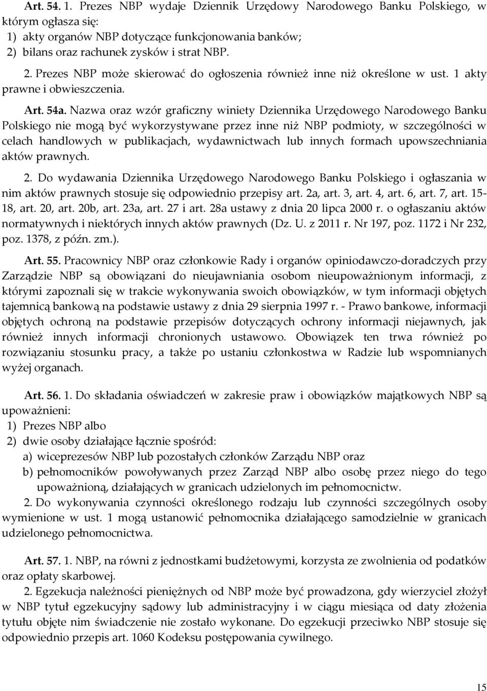 Nazwa oraz wzór graficzny winiety Dziennika Urzędowego Narodowego Banku Polskiego nie mogą być wykorzystywane przez inne niż NBP podmioty, w szczególności w celach handlowych w publikacjach,