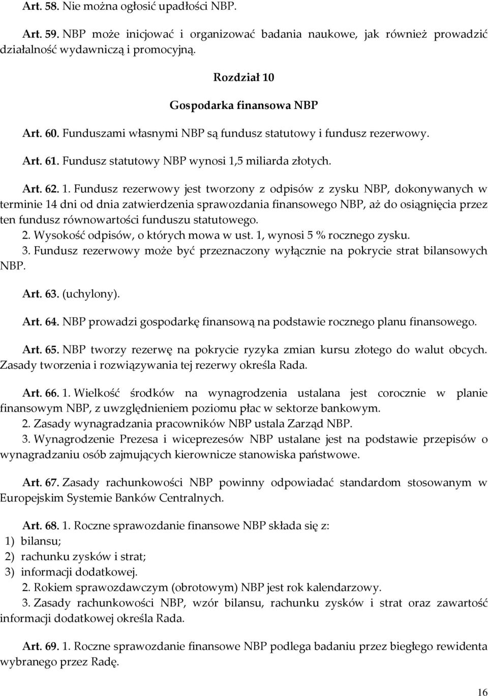 Gospodarka finansowa NBP Art. 60. Funduszami własnymi NBP są fundusz statutowy i fundusz rezerwowy. Art. 61. Fundusz statutowy NBP wynosi 1,