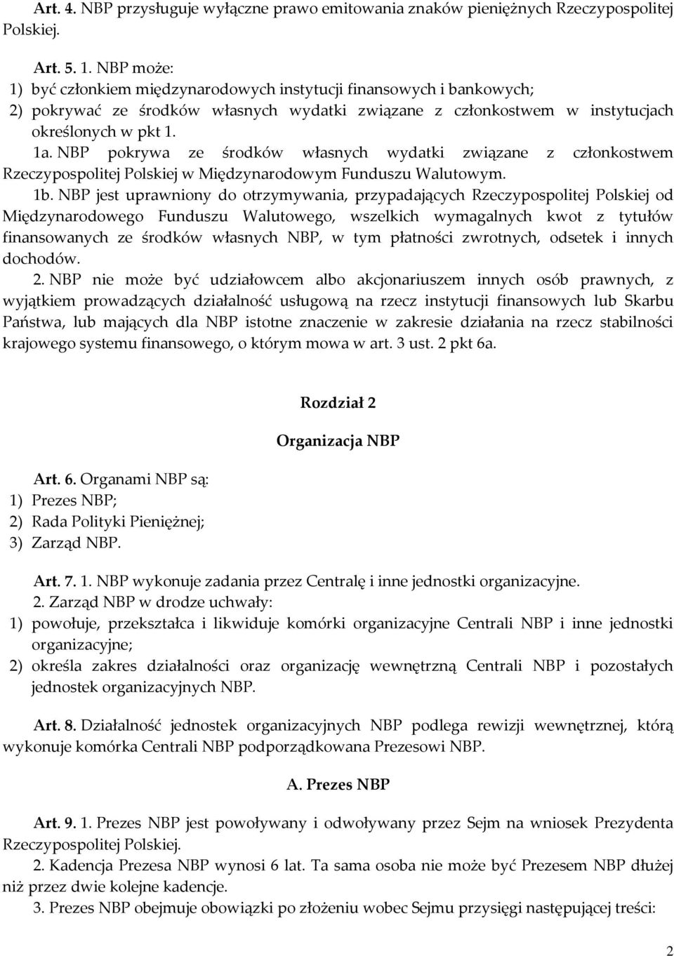 NBP pokrywa ze środków własnych wydatki związane z członkostwem Rzeczypospolitej Polskiej w Międzynarodowym Funduszu Walutowym. 1b.