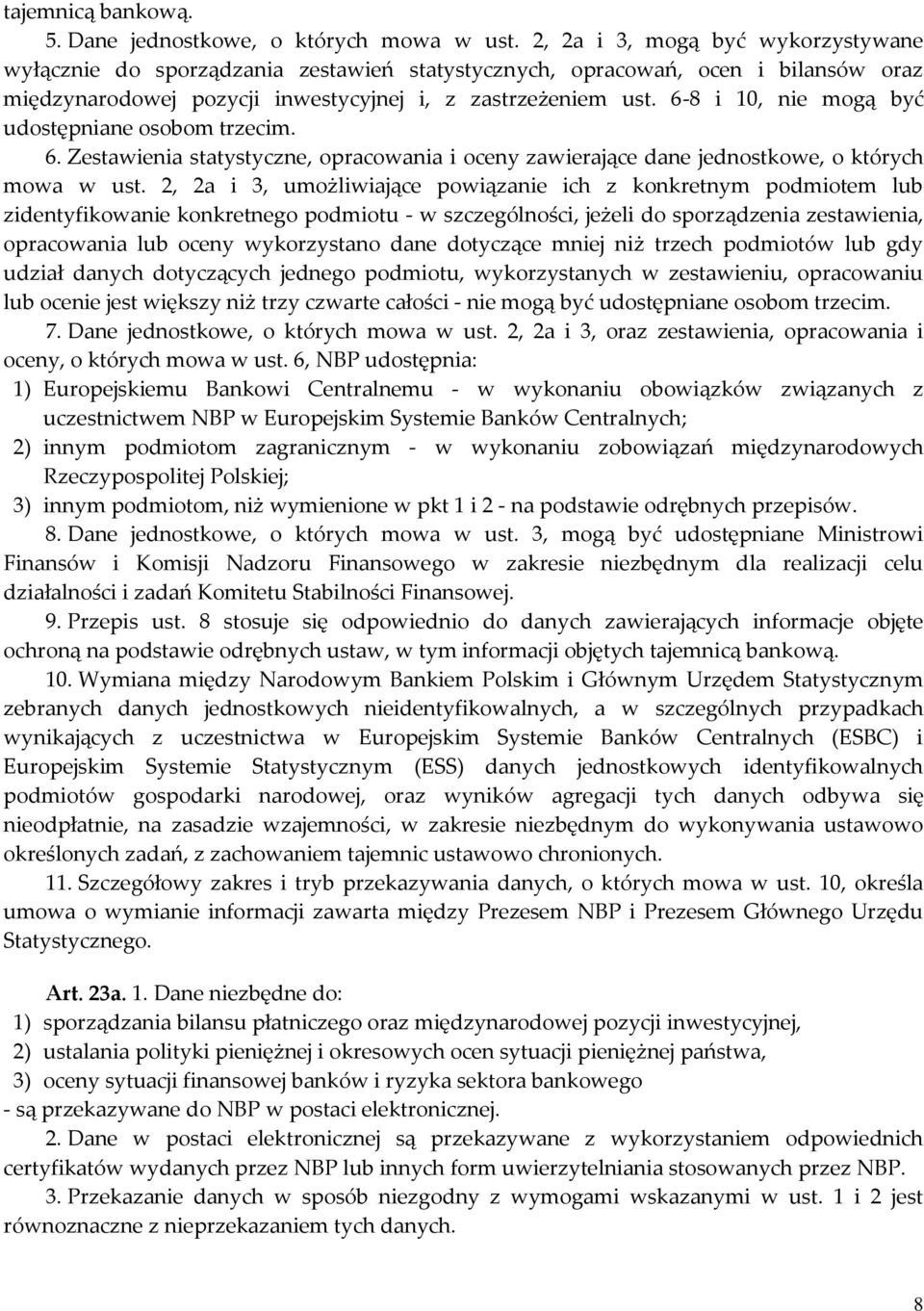 6-8 i 10, nie mogą być udostępniane osobom trzecim. 6. Zestawienia statystyczne, opracowania i oceny zawierające dane jednostkowe, o których mowa w ust.