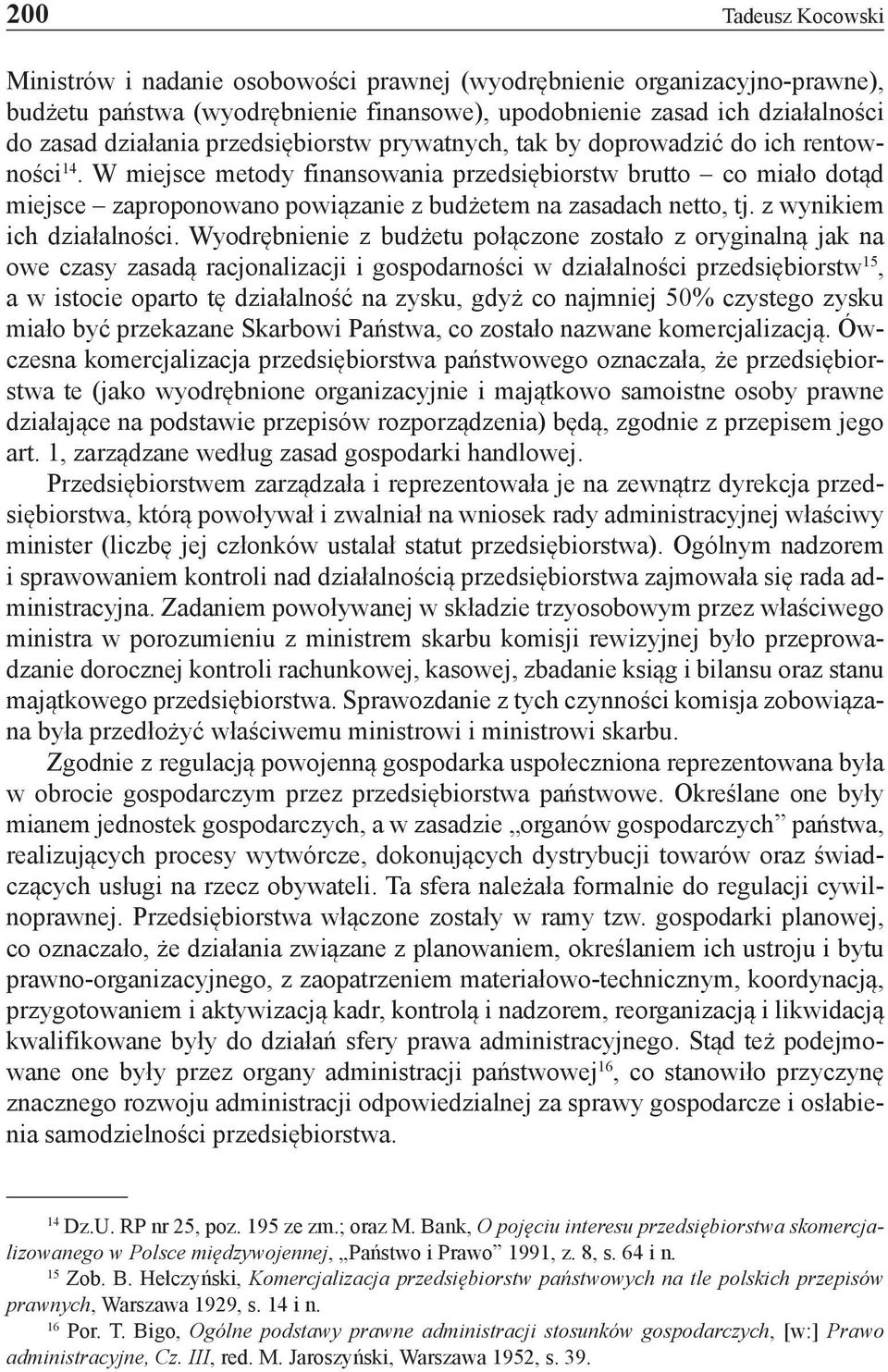 W miejsce metody finansowania przedsiębiorstw brutto co miało dotąd miejsce zaproponowano powiązanie z budżetem na zasadach netto, tj. z wynikiem ich działalności.