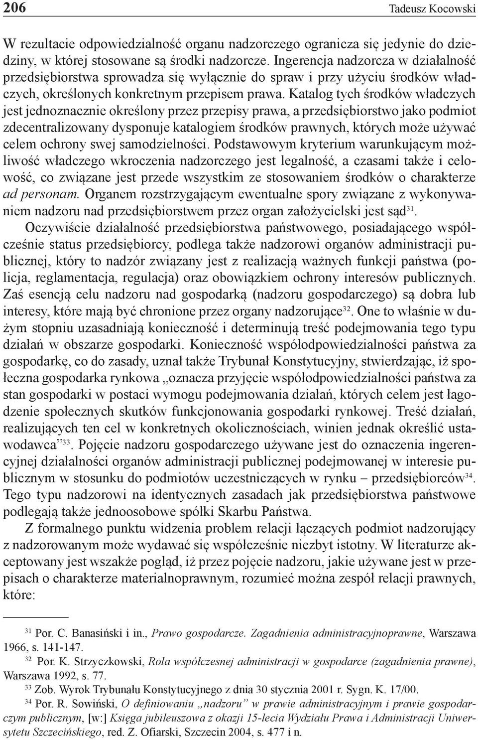 Katalog tych środków władczych jest jednoznacznie określony przez przepisy prawa, a przedsiębiorstwo jako podmiot zdecentralizowany dysponuje katalogiem środków prawnych, których może używać celem