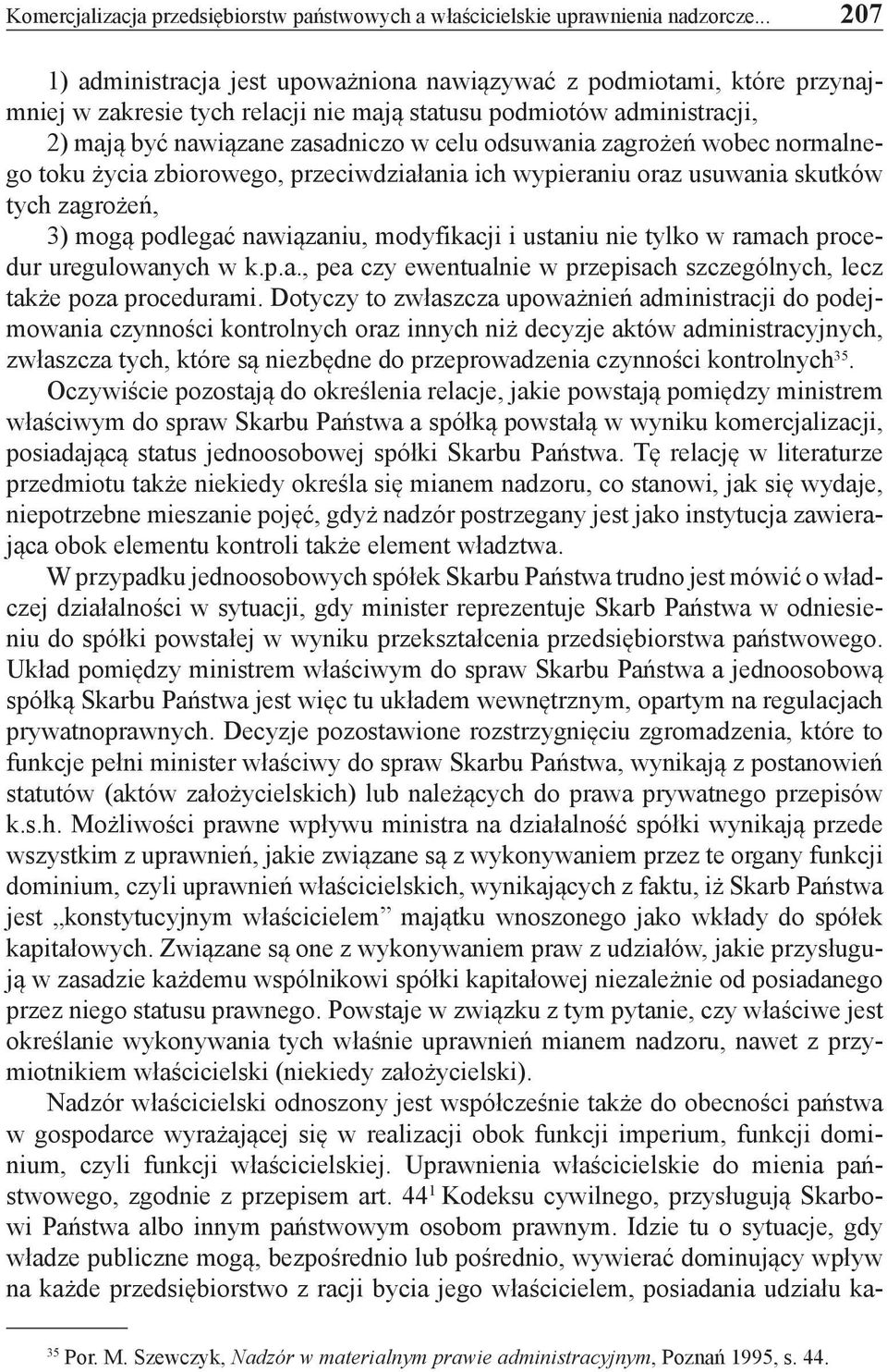 odsuwania zagrożeń wobec normalnego toku życia zbiorowego, przeciwdziałania ich wypieraniu oraz usuwania skutków tych zagrożeń, 3) mogą podlegać nawiązaniu, modyfikacji i ustaniu nie tylko w ramach