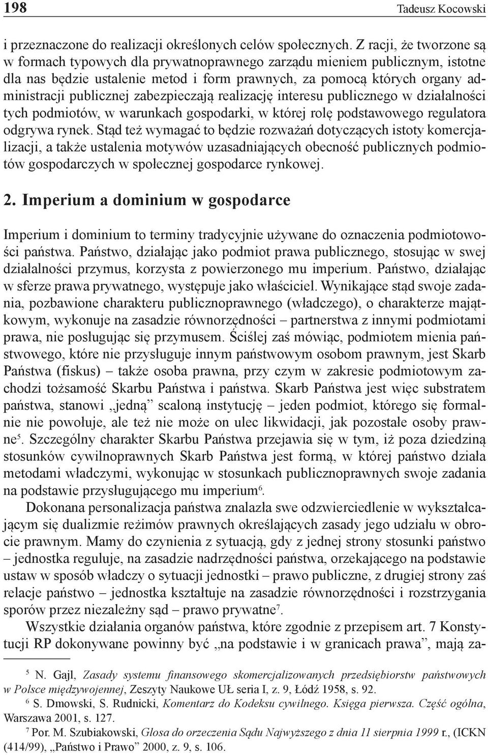 zabezpieczają realizację interesu publicznego w działalności tych podmiotów, w warunkach gospodarki, w której rolę podstawowego regulatora odgrywa rynek.