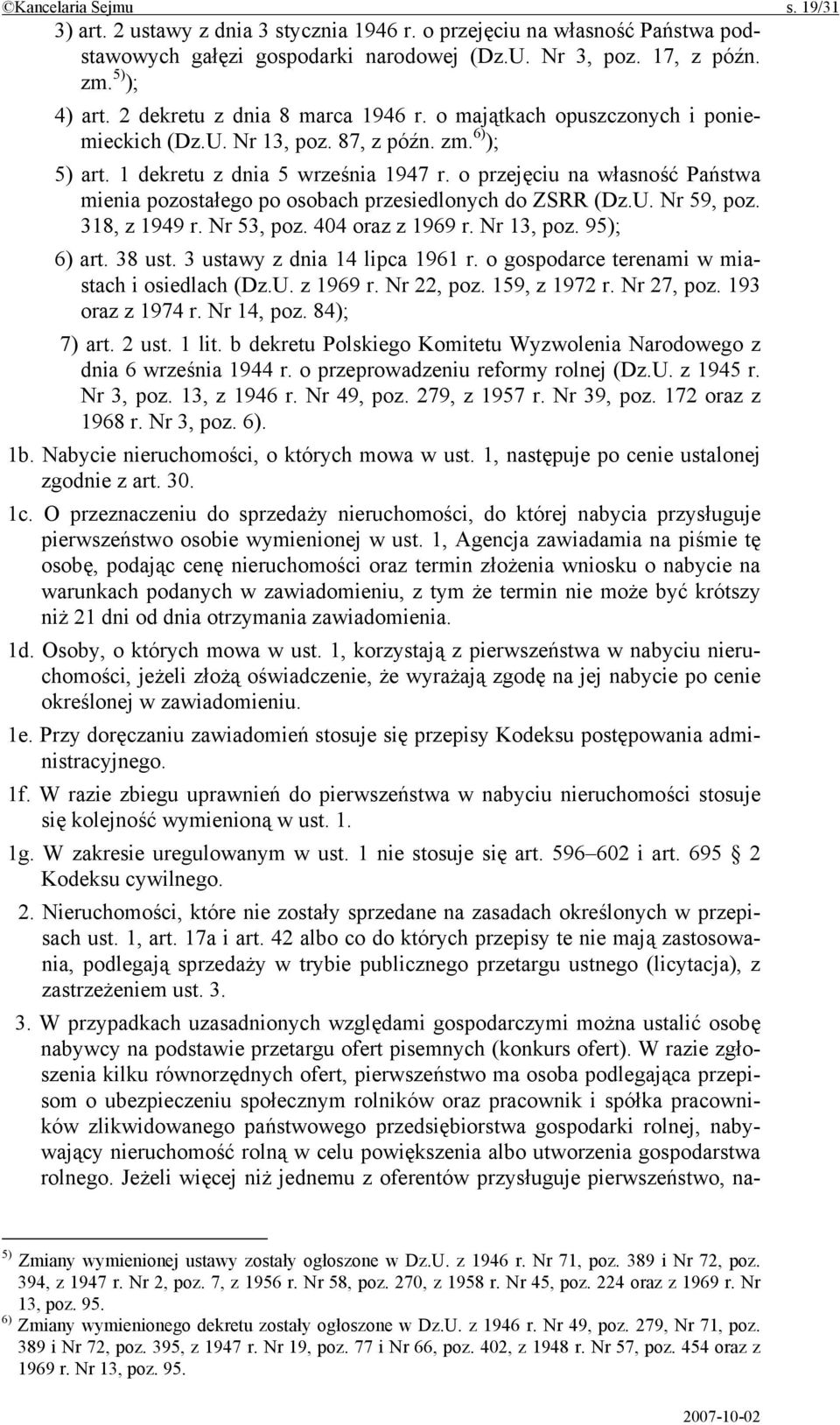 o przejęciu na własność Państwa mienia pozostałego po osobach przesiedlonych do ZSRR (Dz.U. Nr 59, poz. 318, z 1949 r. Nr 53, poz. 404 oraz z 1969 r. Nr 13, poz. 95); 6) art. 38 ust.