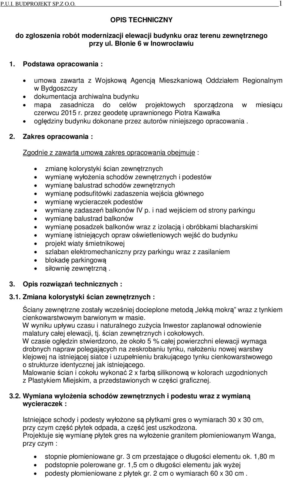 2015 r. przez geodet uprawnionego Piotra Kawaka ogldziny budynku dokonane przez autorów niniejszego opracowania. 2.