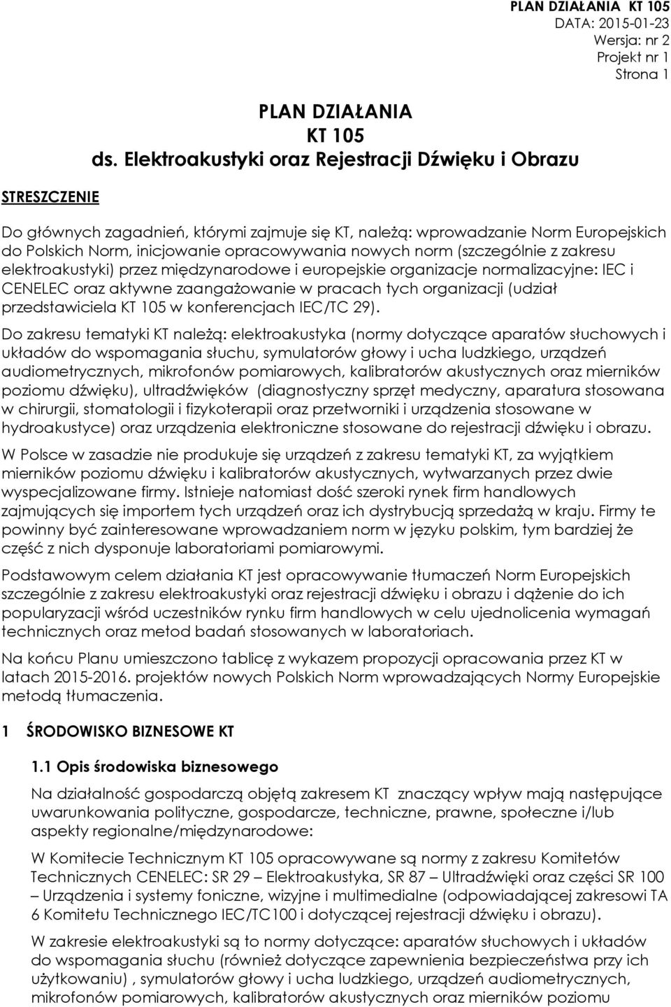 opracowywania nowych norm (szczególnie z zakresu elektroakustyki) przez międzynarodowe i europejskie organizacje normalizacyjne: IEC i CENELEC oraz aktywne zaangażowanie w pracach tych organizacji