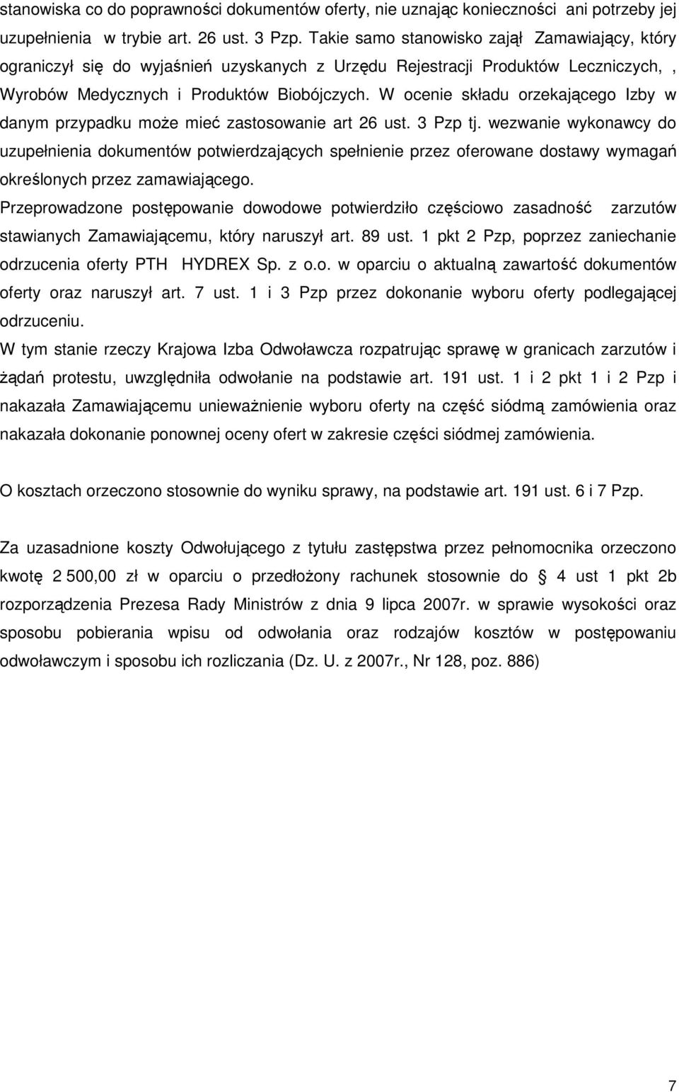 W ocenie składu orzekającego Izby w danym przypadku moŝe mieć zastosowanie art 26 ust. 3 Pzp tj.